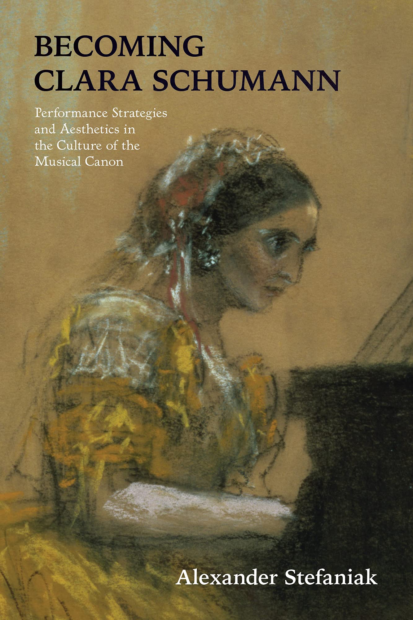 Becoming Clara Schumann: Performance Strategies And Aesthetics In The ...